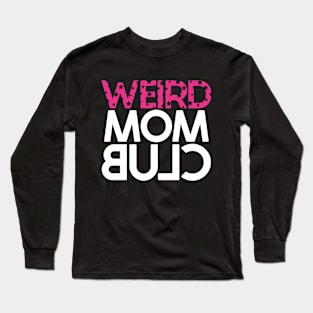 Weird Mom Club - Funny Long Sleeve T-Shirt